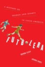 Image for Futbolera: a history of women and sports in Latin America