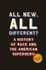 Image for All new, all different?: a history of race and the American superhero