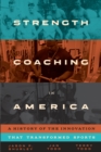 Image for Strength coaching in America  : a history of the innovation that transformed sports