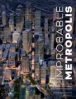 Image for Improbable metropolis  : Houston&#39;s architectural and urban history