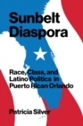 Image for Sunbelt diaspora: race, class, and Latino politics in Puerto Rican Orlando