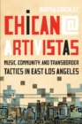 Image for Chican@ Artivistas : Music, Community, and Transborder Tactics in East Los Angeles