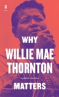 Image for Why Willie Mae Thornton matters