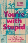 Image for You`re with Stupid – kranky, Chicago, and the Reinvention of Indie Music