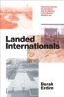 Image for Landed internationals: planning cultures, the academy, and the making of the modern Middle East