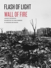 Image for Flash of light, wall of fire  : Japanese photographs documenting the atomic bombings of Hiroshima and Nagasaki