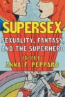 Image for Supersex  : sexuality, fantasy, and the superhero
