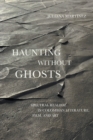Image for Haunting Without Ghosts: Spectral Realism in Colombian Literature, Film, and Art