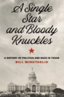 Image for A Single Star and Bloody Knuckles: A History of Politics and Race in Texas