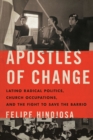 Image for Apostles of Change: Latino Radical Politics, Church Occupations, and the Fight to Save the Barrio