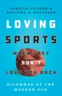 Image for Loving sports when they don&#39;t love you back: dilemmas of the modern fan