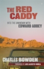 Image for The red caddy  : into the unknown with Edward Abbey