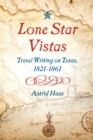 Image for Lone Star Vistas  : travel writing on Texas, 1821-1861