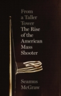 Image for From a Taller Tower: The Rise of the American Mass Shooter