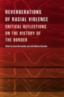 Image for Reverberations of Racial Violence – Critical Reflections on the History of the Border