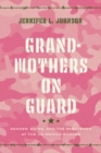 Image for Grandmothers on guard  : gender, aging, and the Minutemen at the US-Mexico border