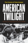 Image for American twilight  : the cinema of Tobe Hooper