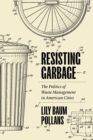 Image for Resisting garbage  : the politics of waste management in American cities