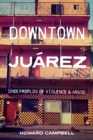 Image for Downtown Juâarez  : underworlds of violence and abuse
