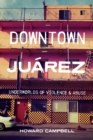 Image for Downtown Juárez: Underworlds of Violence and Abuse