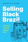 Image for Selling Black Brazil: Race, Nation, and Visual Culture in Salvador, Bahia