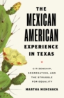 Image for The Mexican American experience in Texas  : citizenship, segregation, and the struggle for equality