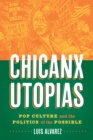 Image for Chicanx Utopias: Pop Culture and the Politics of the Possible