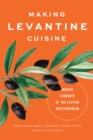 Image for Making Levantine cuisine  : modern foodways of the Eastern Mediterranean