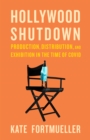 Image for Hollywood shutdown  : production, distribution, and exhibition in the time of COVID