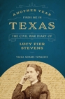 Image for Another year finds me in Texas  : the Civil War diary of Lucy Pier Stevens