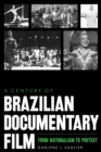 Image for A century of Brazilian documentary film  : from nationalism to protest