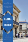 Image for Oaxaca in motion  : an ethnography of internal, transnational, and return migration