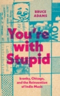 Image for You&#39;re With Stupid: Kranky, Chicago, and the Reinvention of Indie Music