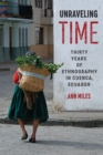 Image for Unraveling time  : thirty years of ethnography in Cuenca, Ecuador