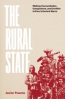 Image for The rural state  : making comunidades, campesinos, and conflict in Peru&#39;s central sierra
