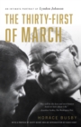 Image for The thirty-first of March  : an intimate portrait of Lyndon Johnson