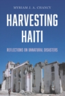 Image for Harvesting Haiti: Reflections on Unnatural Disasters