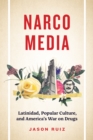 Image for Narcomedia  : Latinidad, popular culture, and America&#39;s War on Drugs