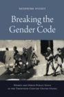 Image for Breaking the gender code  : women and urban public space in the twentieth century United States