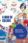 Image for A war of colors  : graffiti and street art in postwar Beirut