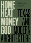 Image for Home, heat, money, God  : Texas and modern architecture