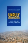 Image for Unruly domestication  : poverty, family, and statecraft in urban Peru