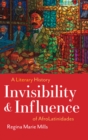 Image for Invisibility and Influence: A Literary History of AfroLatinidades