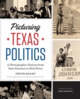 Image for Picturing Texas Politics: A Photographic History from Sam Houston to Rick Perry