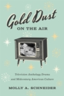 Image for Gold Dust on the Air : Television Anthology Drama and Midcentury American Culture