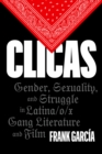 Image for Clicas : Gender, Sexuality, and Struggle in Latina/o/x Gang Literature and Film