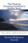 Image for The Madcap Christian Scientist&#39;s Middle Book : Further Adventures in Christian Science