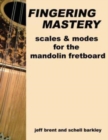 Image for Fingering Mastery - scales &amp; modes for the mandolin fretboard