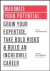 Image for Maximize your potential  : grow your expertise, take bold risks &amp; build an incredible career