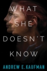 Image for What she doesn&#39;t know  : a psychological thriller